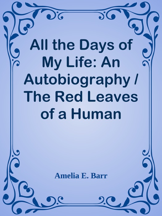 All the Days of My Life: An Autobiography / The Red Leaves of a Human Heart