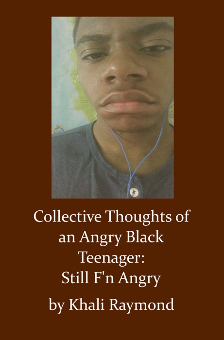 Collective Thoughts of an Angry Black Teenager: Still F'n Angry