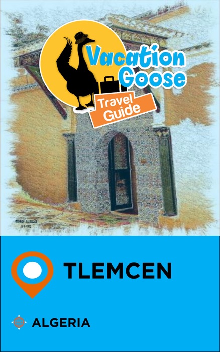 Vacation Goose Travel Guide Tlemcen Algeria