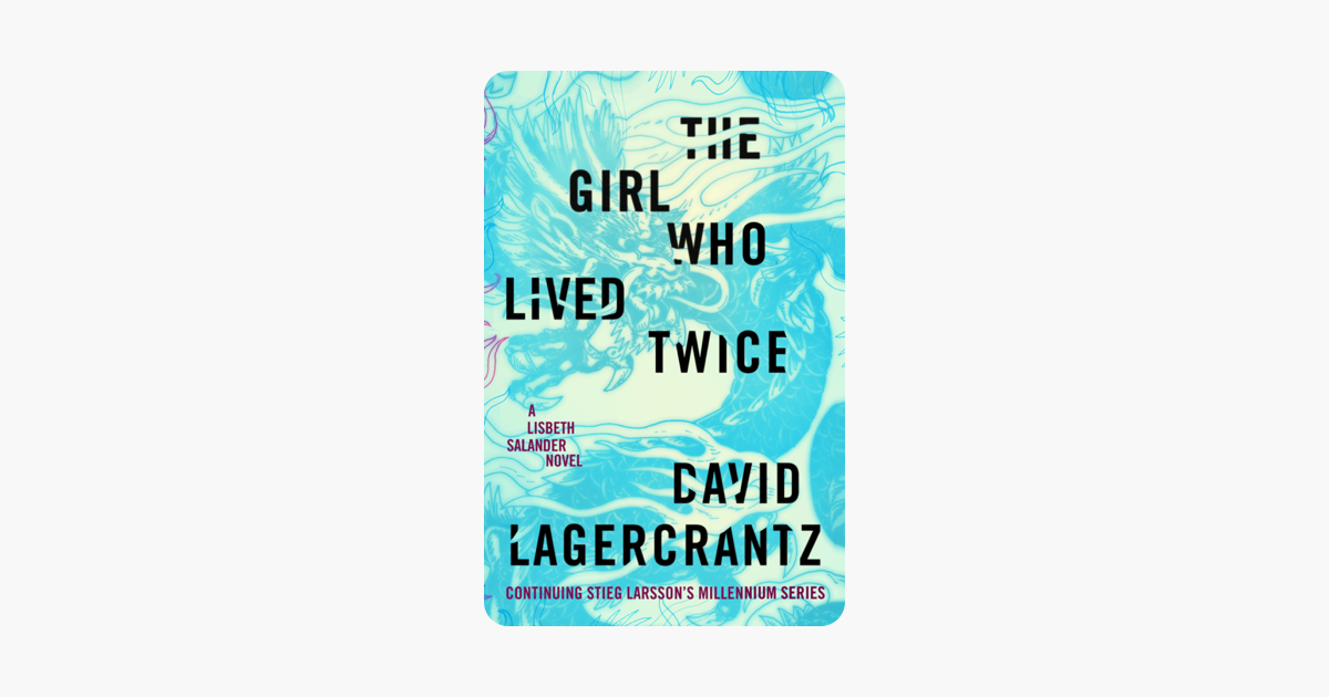 The Girl Who Lived Twice - David Lagercrantz The Girl Who Lived Twice - David Lagercrantz