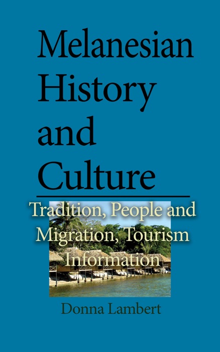 Melanesian History and Culture: Tradition, People and Migration, Tourism Information