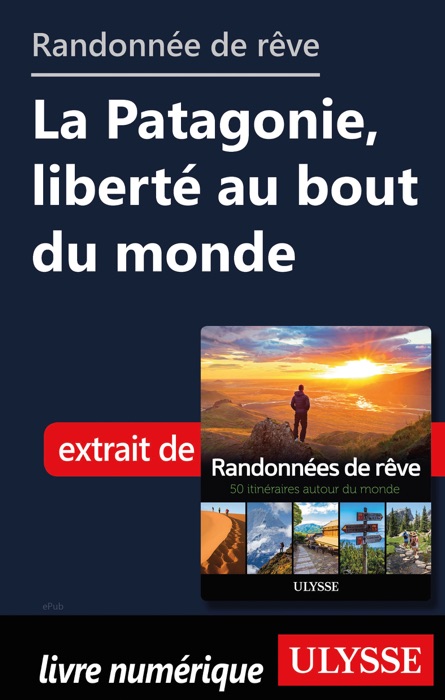 Randonnée de rêve - La Patagonie, liberté au bout du monde