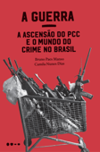 A Guerra: a ascensão do PCC e o mundo do crime no Brasil - Bruno Paes Manso & Camila Nunes Dias