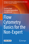 Flow Cytometry Basics for the Non-Expert - Christine Goetz, Christopher Hammerbeck & Jody Bonnevier