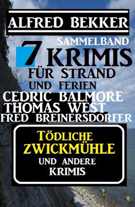 Sammelband 7 Krimis: Tödliche Zwickmühle und andere Krimis