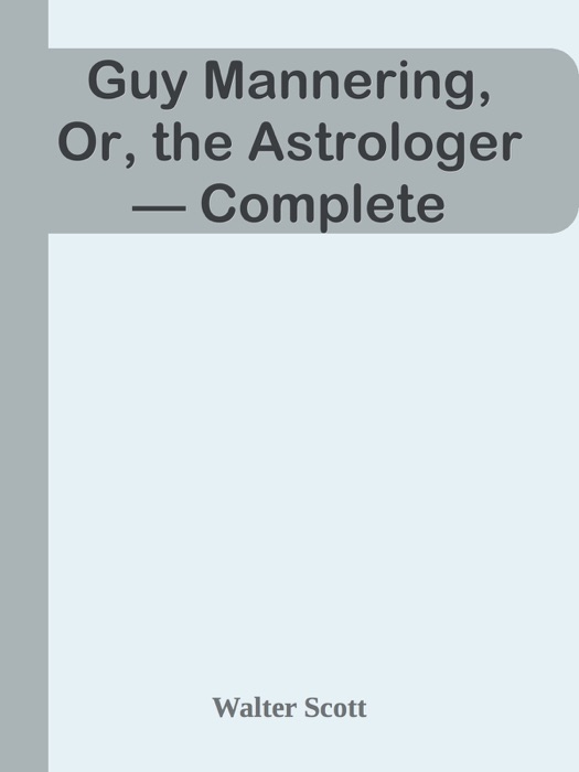 Guy Mannering, Or, the Astrologer — Complete