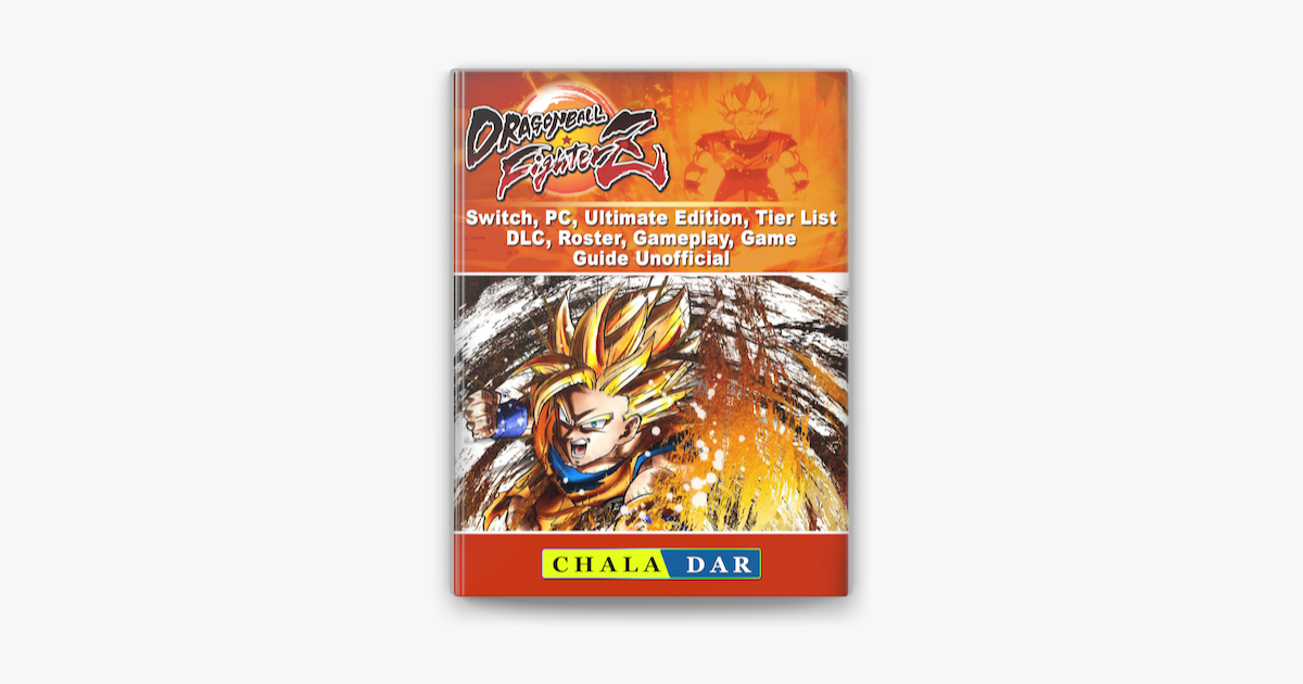 Dragon Ball Fighterz Switch Pc Ultimate Edition Tier List Dlc Roster Gameplay Game Guide Unofficial On Apple Books - dragon ball ultimate roblox guide