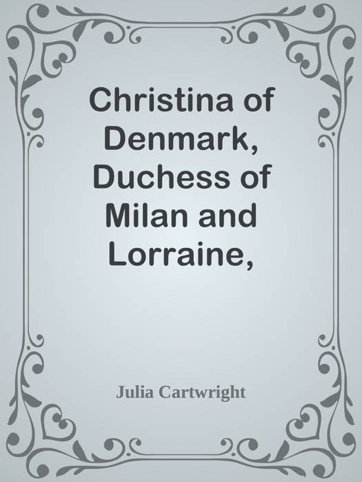 Christina of Denmark, Duchess of Milan and Lorraine, 1522-1590