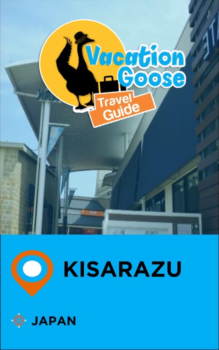 Vacation Goose Travel Guide Kisarazu Japan