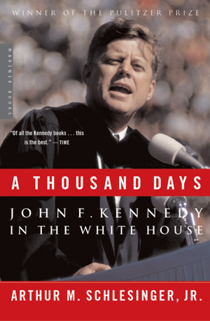 Read & Download A Thousand Days Book by Arthur M. Schlesinger, Jr. Online