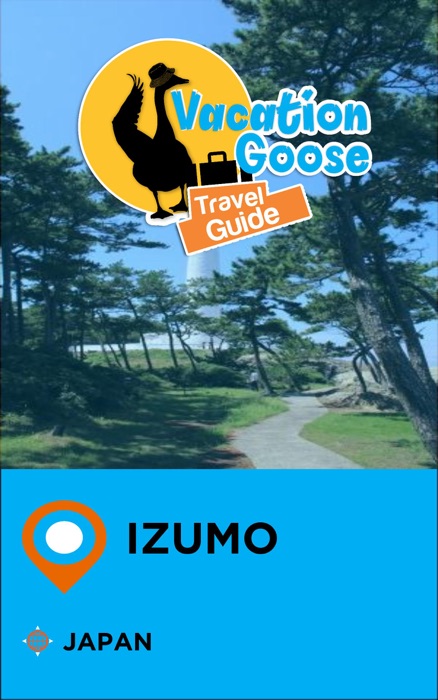 Vacation Goose Travel Guide Izumo Japan