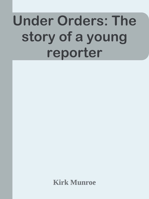 Under Orders: The story of a young reporter