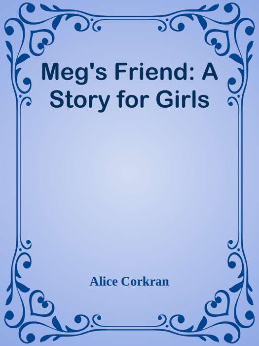 Meg's Friend: A Story for Girls