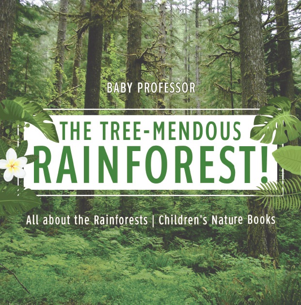 The Tree-Mendous Rainforest! All about the Rainforests  Children's Nature Books