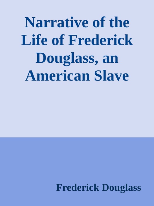 Narrative of the Life of Frederick Douglass, an American Slave