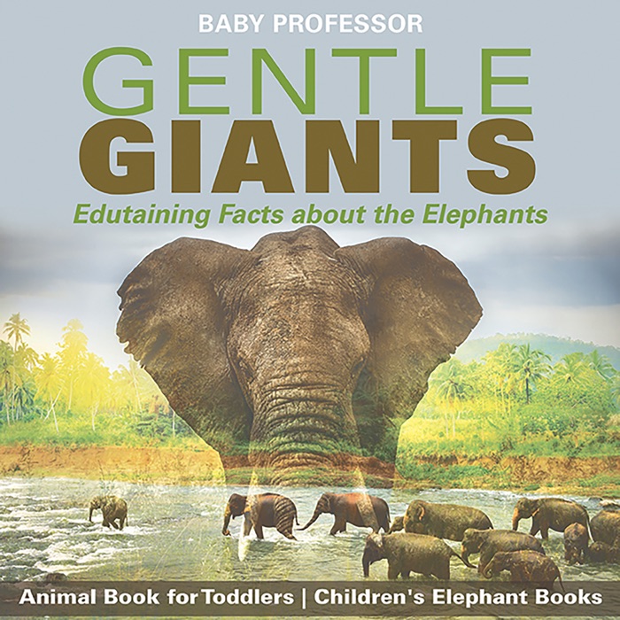 Gentle Giants - Edutaining Facts about the Elephants - Animal Book for Toddlers  Children's Elephant Books