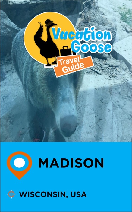 Vacation Goose Travel Guide Madison Wisconsin, USA