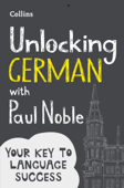 Unlocking German with Paul Noble - Paul Noble