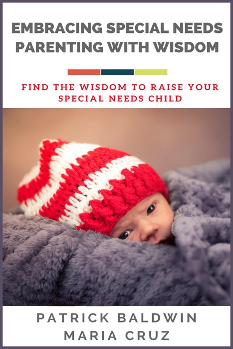 Embracing Special Needs Parenting  With Wisdom: Find the Wisdom to Raise Your  Special Needs Child