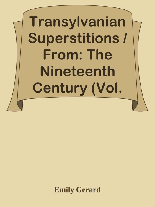 Transylvanian Superstitions / From: The Nineteenth Century (Vol. 18), London, / July-December 1885, pp. 130-150