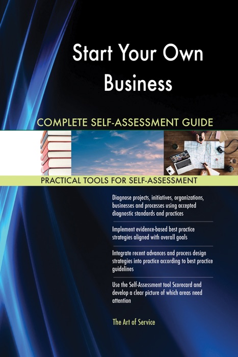Start Your Own Business Complete Self-Assessment Guide