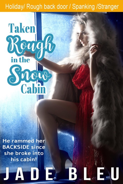 Taken Rough in the Snow Cabin
