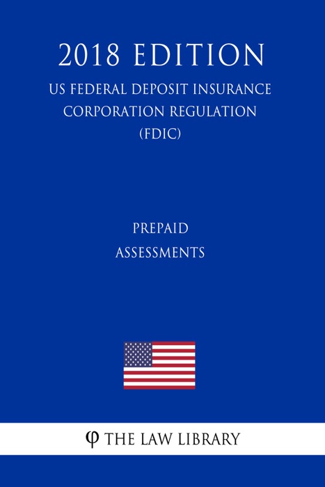 Prepaid Assessments (US Federal Deposit Insurance Corporation Regulation) (FDIC) (2018 Edition)