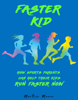 Faster Kid: How Sports Parents Can Help Their Kids Run Faster Now - Martise Moore