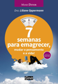 7 semanas para emagrecer, mudar o pensamento e a vida! - Liliane Oppermann