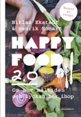 Happy Food 2.0 – Om hur måltiden och lyckan hör ihop - Niklas Ekstedt & Henrik Ennart