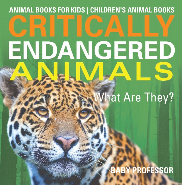 Critically Endangered Animals : What Are They? Animal Books for Kids  Children's Animal Books