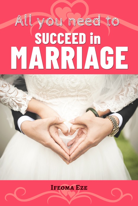 All You Need to Succeed in Marriage