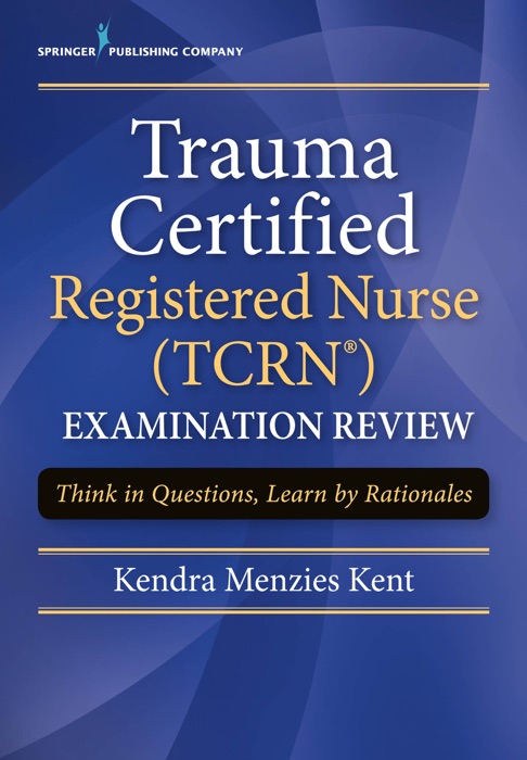 Trauma Certified Registered Nurse (TCRN) Examination Review