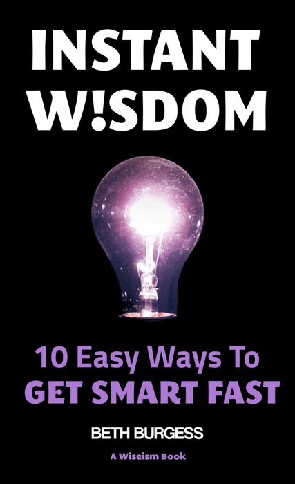 Instant Wisdom: 10 Easy Ways to Get Smart Fast