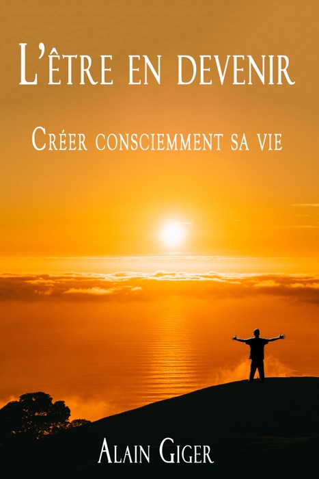 L’être en devenir Créer consciemment sa vie