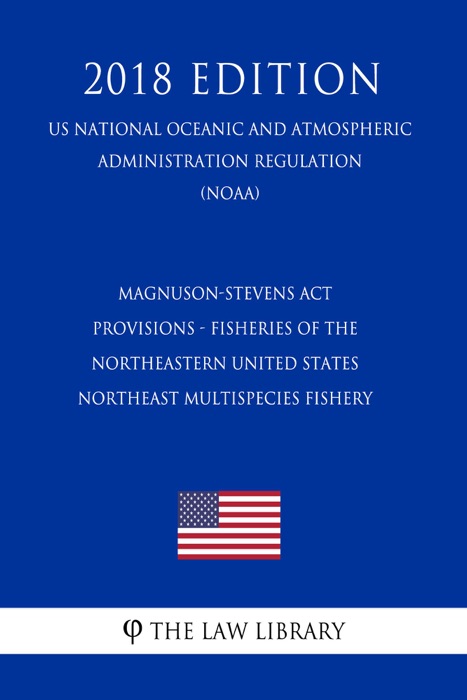 Magnuson-Stevens Act Provisions - Fisheries of the Northeastern United States - Northeast Multispecies Fishery (Amendment 16) (US National Oceanic and Atmospheric Administration Regulation) (NOAA) (2018 Edition)