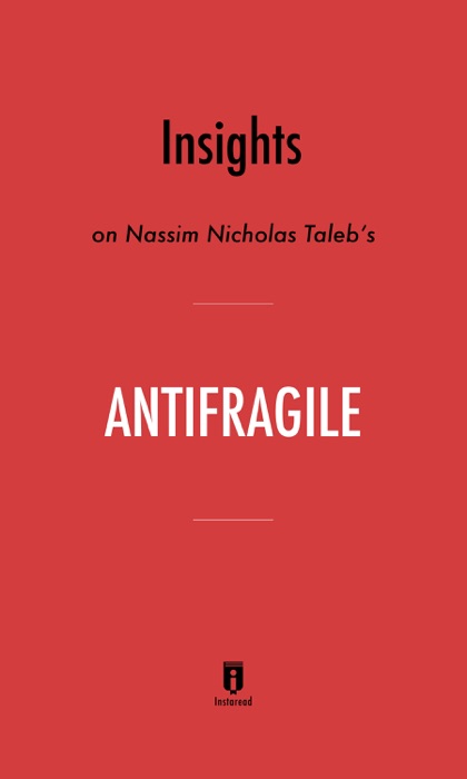 Insights on Nassim Nicholas Taleb’s Antifragile by Instaread