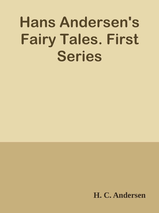 Hans Andersen's Fairy Tales. First Series