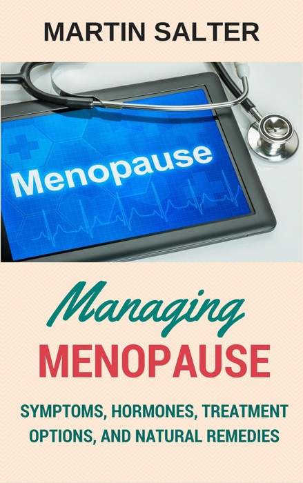 Managing Menopause - Symptoms, Hormones, Treatment Options, and Natural Remedies