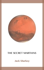 The Secret Martians - Jack Sharkey by  Jack Sharkey PDF Download