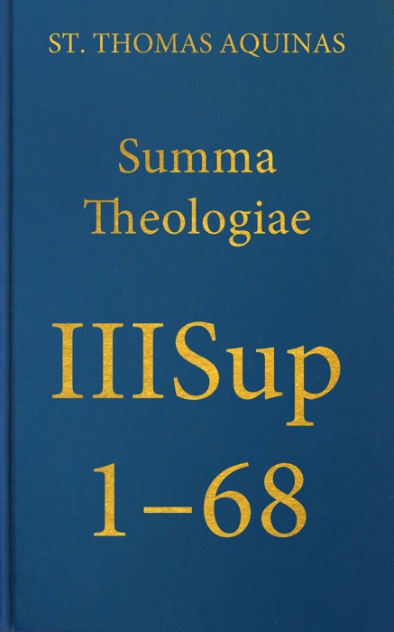 Summa Theologiae IIISup, 1-68