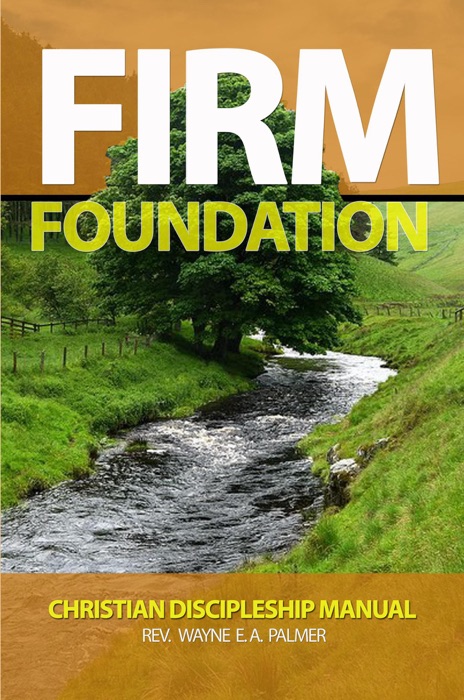 Firm Foundation - Christian Discipleship Manual