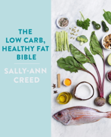 Sally-Ann Creed - The Low-Carb, Healthy Fat Bible artwork