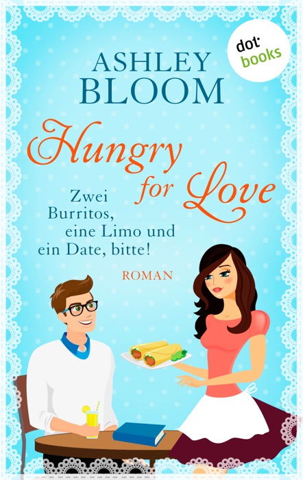 Hungry for Love - Zwei Burritos, eine Limo und ein Date, bitte!