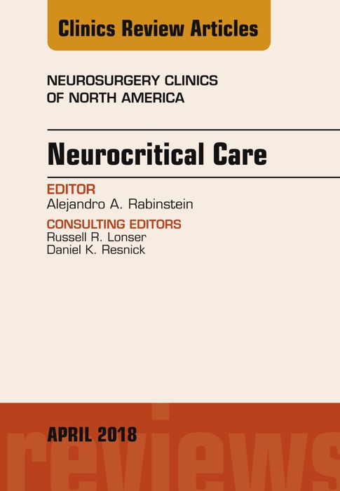 Neurocritical Care, An Issue of Neurosurgery Clinics of North America, E-Book