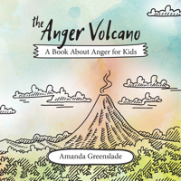 Amanda Greenslade - The Anger Volcano - A Book About Anger for Kids artwork