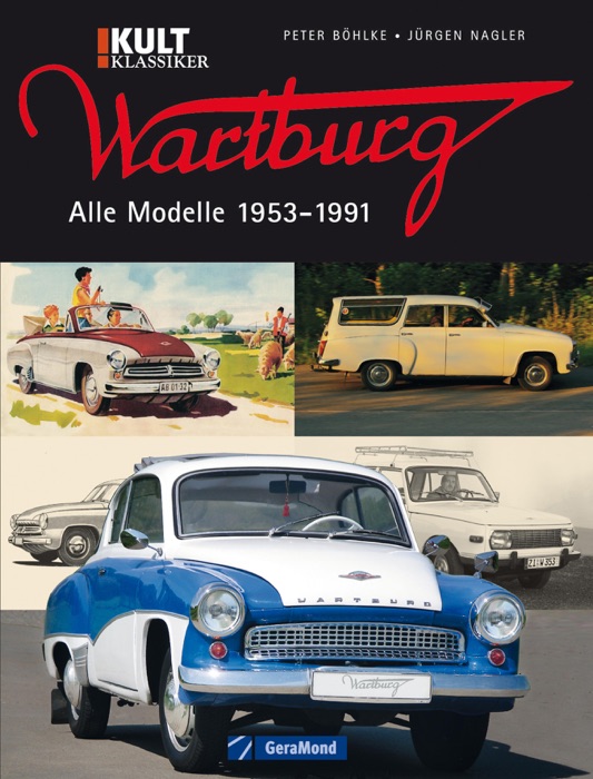 Wartburg: Alles über die DDR-legende Wartburg weiß dieser authentisch bebilderte Band