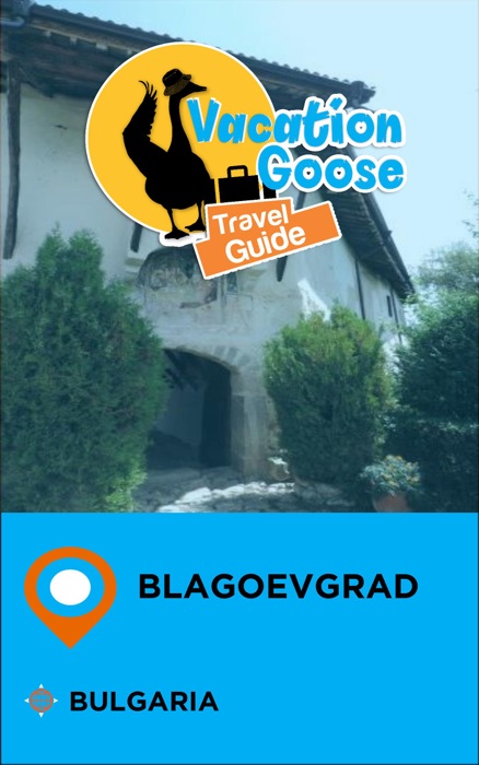 Vacation Goose Travel Guide Blagoevgrad Bulgaria