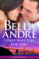 Bella Andre - I Only Have Eyes for You artwork