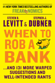 When to Rob a Bank - Steven D. Levitt & Stephen J. Dubner